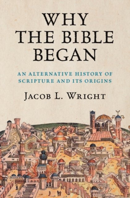Jacob L. Wright - Why the Bible Began, E-bok