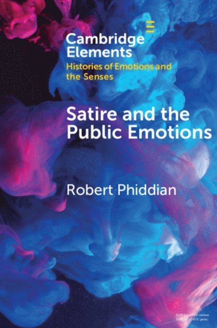 Robert Phiddian - Satire and the Public Emotions, E-bok