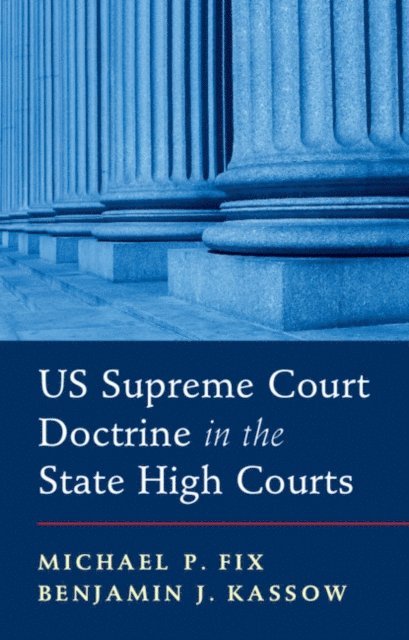 Benjamin J. Kassow, Michael P. Fix - US Supreme Court Doctrine in the State High Courts, E-bok