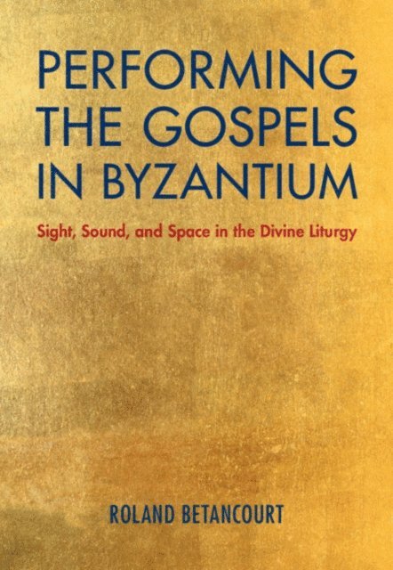 Roland Betancourt - Performing the Gospels in Byzantium, E-bok