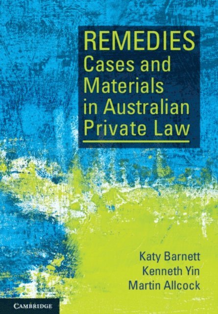 Martin Allcock, Kenneth Yin, Katy Barnett - Remedies Cases and Materials in Australian Private Law, E-bok
