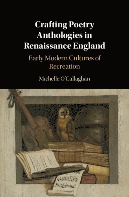 Michelle O'Callaghan - Crafting Poetry Anthologies in Renaissance England, E-bok