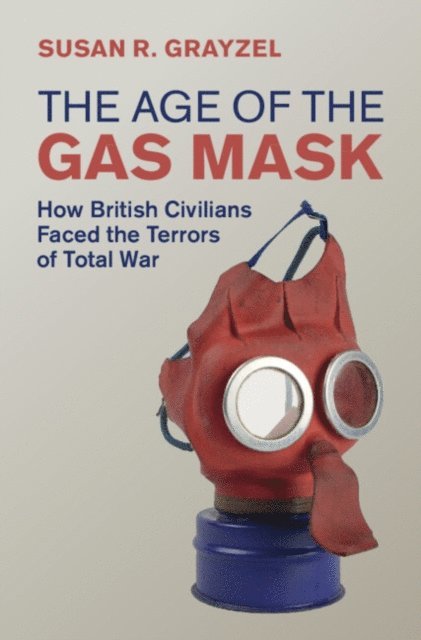 Susan R. Grayzel - Age of the Gas Mask, E-bok