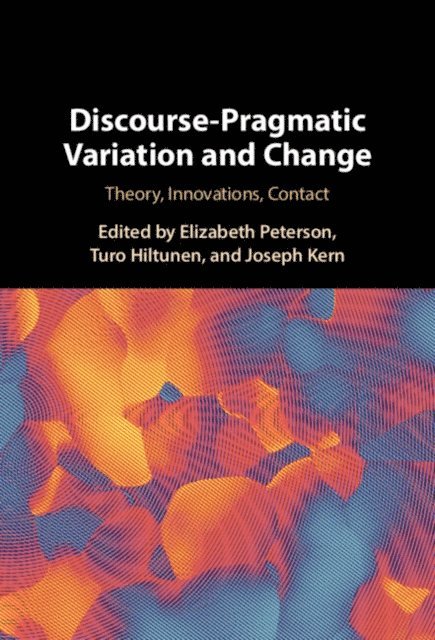Joseph Kern, Turo Hiltunen, Elizabeth Peterson - Discourse-Pragmatic Variation and Change, E-bok
