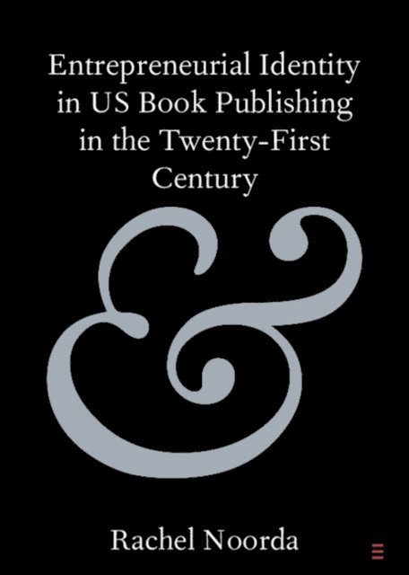Rachel Noorda - Entrepreneurial Identity in US Book Publishing in the Twenty-First Century, E-bok