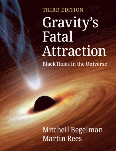 Martin Rees, Mitchell Begelman - Gravity's Fatal Attraction, E-bok