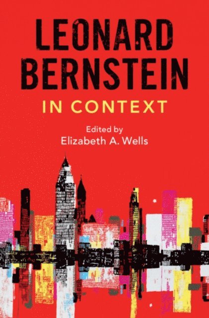 Elizabeth A. Wells - Leonard Bernstein in Context, E-bok