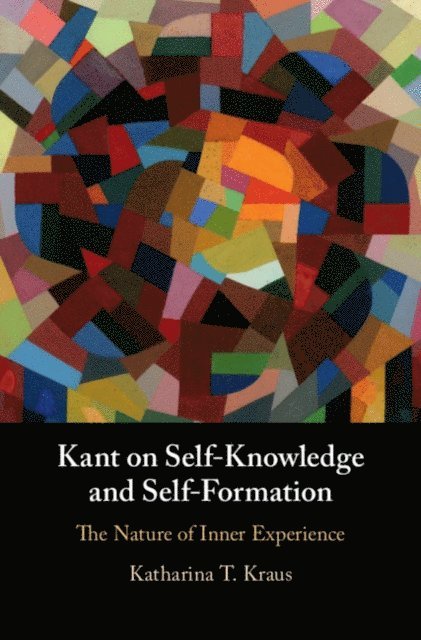Katharina T. Kraus - Kant on Self-Knowledge and Self-Formation, E-bok