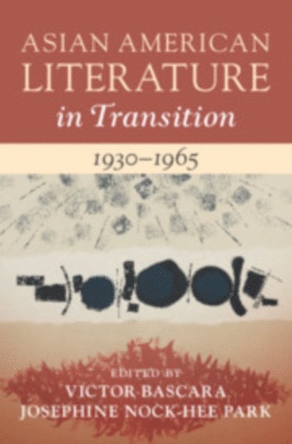 Josephine Nock-Hee Park, Victor Bascara - Asian American Literature in Transition, 1930-1965: Volume 2, E-bok