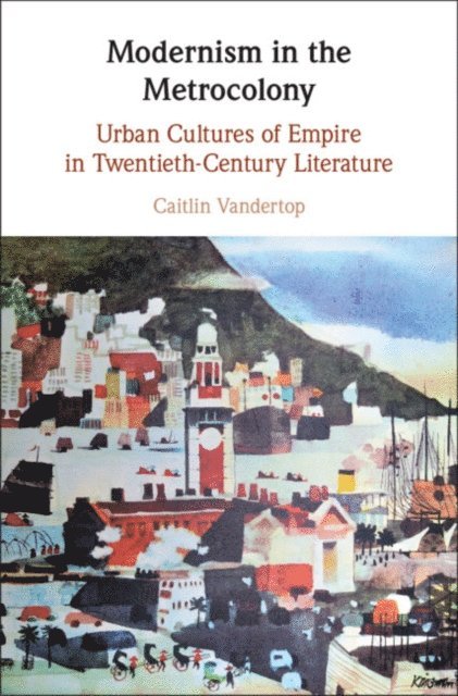Caitlin Vandertop - Modernism in the Metrocolony, E-bok