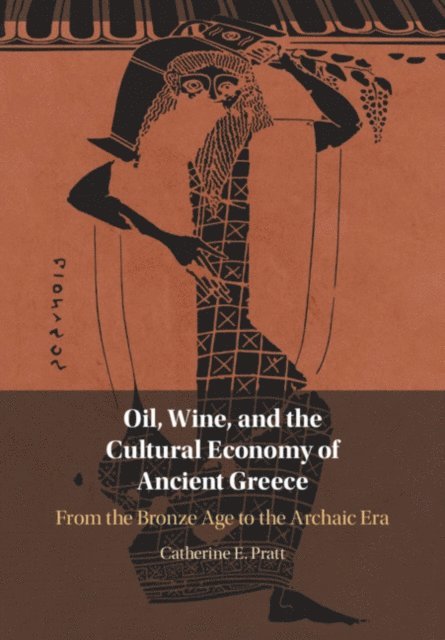 Catherine E. Pratt - Oil, Wine, and the Cultural Economy of Ancient Greece, E-bok