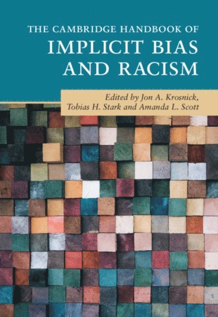 Amanda L. Scott, Tobias H. Stark, Jon A. Krosnick - Cambridge Handbook of Implicit Bias and Racism, E-bok