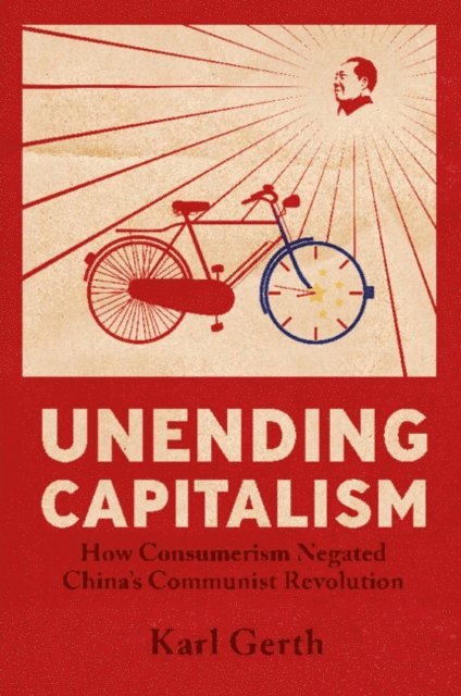 Karl Gerth - Unending Capitalism, E-bok