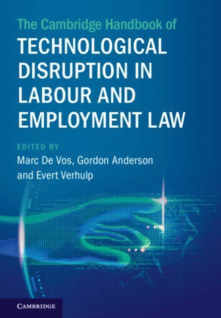 Evert Verhulp, Gordon Anderson, Marc De Vos - Cambridge Handbook of Technological Disruption in Labour and Employment Law, E-bok