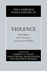 Cambridge World History of Violence: Volume 1, The Prehistoric and Ancient Worlds