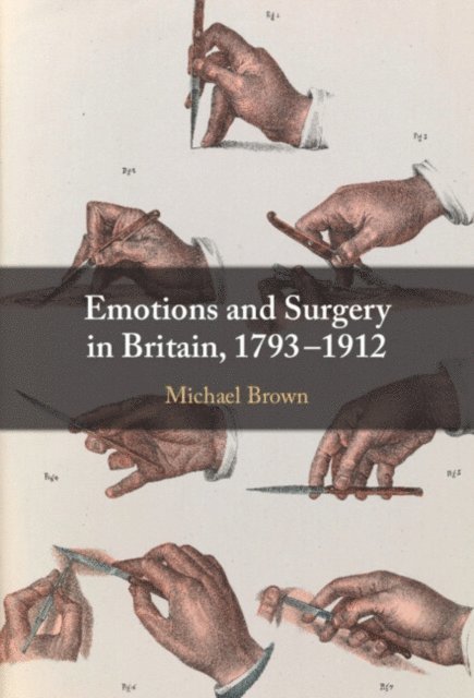 Michael Brown - Emotions and Surgery in Britain, 1793-1912, E-bok