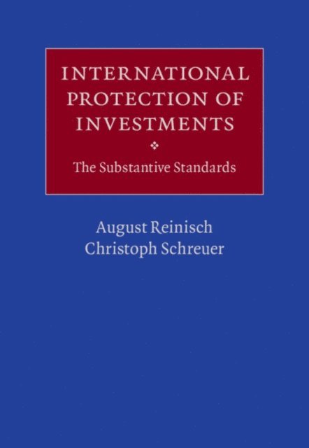 Christoph Schreuer, August Reinisch - International Protection of Investments, E-bok