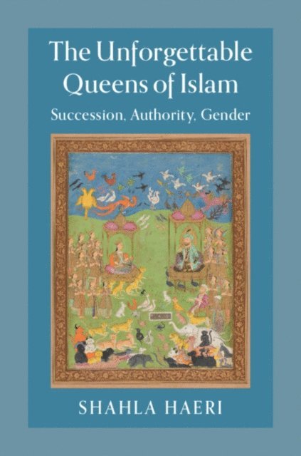 Shahla Haeri - Unforgettable Queens of Islam, E-bok
