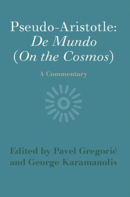 George Karamanolis, Pavel Gregoric - Pseudo-Aristotle: De Mundo (On the Cosmos), E-bok
