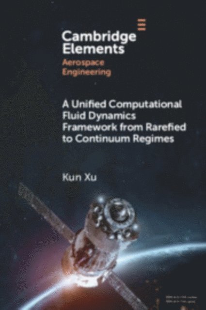 Kun Xu - Unified Computational Fluid Dynamics Framework from Rarefied to Continuum Regimes, E-bok