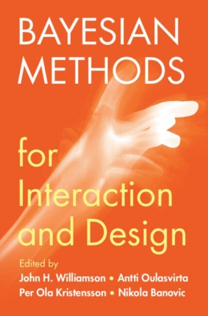 Nikola Banovic, Per Ola Kristensson, Antti Oulasvirta, John H. Williamson - Bayesian Methods for Interaction and Design, E-bok
