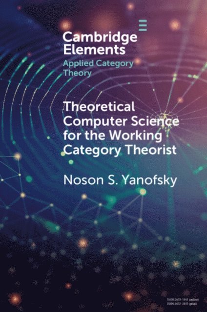 Noson S. Yanofsky - Theoretical Computer Science for the Working Category Theorist, E-bok