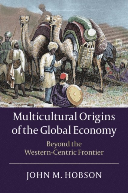 John M. Hobson - Multicultural Origins of the Global Economy, E-bok