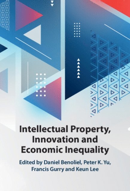 Keun Lee, Francis Gurry, Peter K. Yu, Daniel Benoliel - Intellectual Property, Innovation and Economic Inequality, E-bok