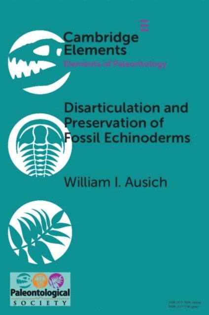 William I. Ausich - Disarticulation and Preservation of Fossil Echinoderms: Recognition of Ecological-Time Information in the Echinoderm Fossil Record, E-bok