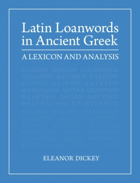 Eleanor Dickey - Latin Loanwords in Ancient Greek, E-bok