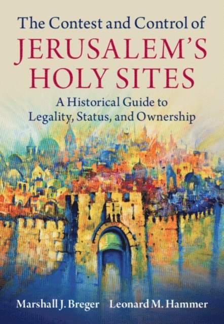 Leonard M. Hammer, Marshall J. Breger - Contest and Control of Jerusalem's Holy Sites, E-bok