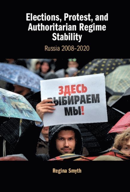 Regina Smyth - Elections, Protest, and Authoritarian Regime Stability, E-bok