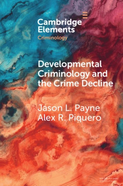Alexis R. Piquero, Jason L. Payne - Developmental Criminology and the Crime Decline, E-bok