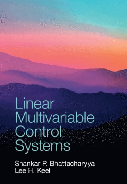 Lee H. Keel, Shankar P. Bhattacharyya - Linear Multivariable Control Systems, E-bok