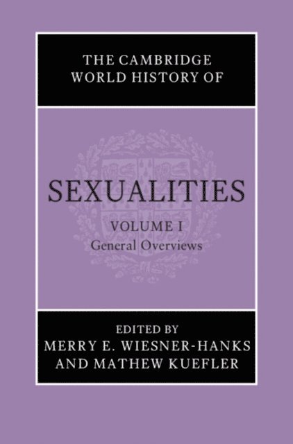 Mathew Kuefler, Merry E. Wiesner-Hanks - Cambridge World History of Sexualities: Volume 1, General Overviews, E-bok