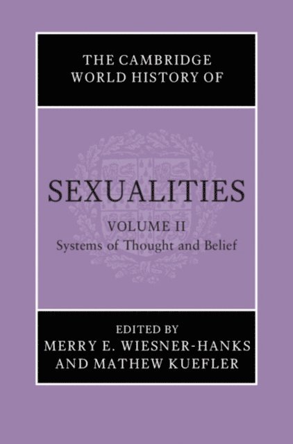 Mathew Kuefler, Merry E. Wiesner-Hanks - Cambridge World History of Sexualities: Volume 2, Systems of Thought and Belief, E-bok