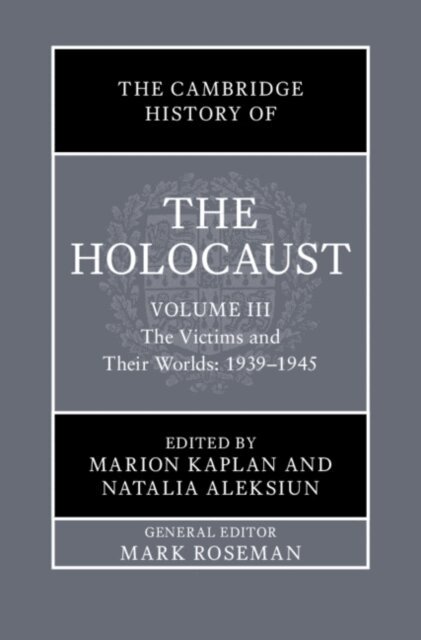 Natalia Aleksiun, Marion Kaplan - Cambridge History of the Holocaust: Volume 3, The Victims and Their Worlds: 1939-1945, E-bok