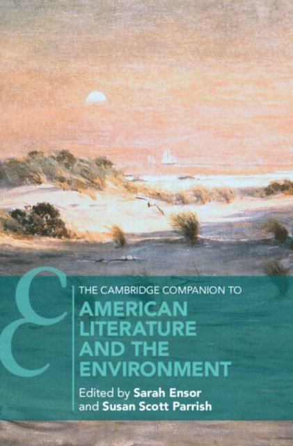 Susan Scott Parrish, Sarah Ensor - Cambridge Companion to American Literature and the Environment, E-bok