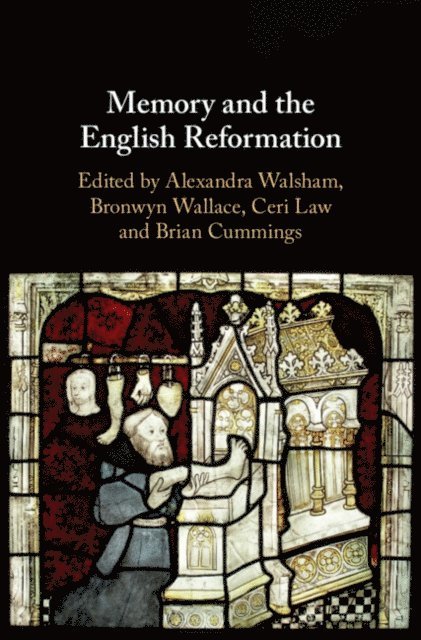 Brian Cummings, Ceri Law, Bronwyn Wallace, Alexandra Walsham - Memory and the English Reformation, E-bok