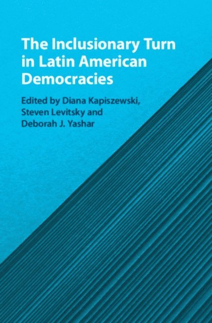 Deborah J. Yashar, Steven Levitsky, Diana Kapiszewski - Inclusionary Turn in Latin American Democracies, E-bok