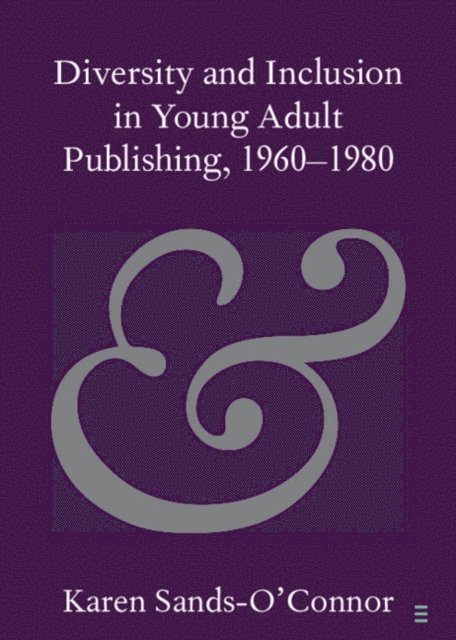 Karen Sands-O'Connor - Diversity and Inclusion in Young Adult Publishing, 1960-1980, E-bok