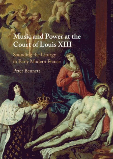 Peter Bennett - Music and Power at the Court of Louis XIII, E-bok
