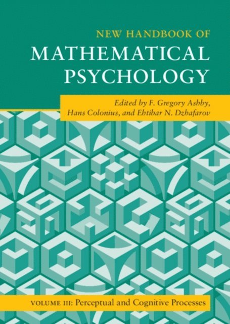 Ehtibar N. Dzhafarov, Hans Colonius, F. Gregory Ashby - New Handbook of Mathematical Psychology: Volume 3, Perceptual and Cognitive Processes, E-bok