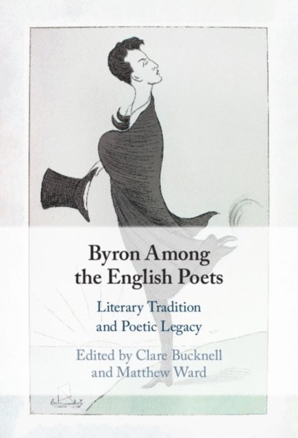 Matthew Ward, Clare Bucknell - Byron Among the English Poets, E-bok