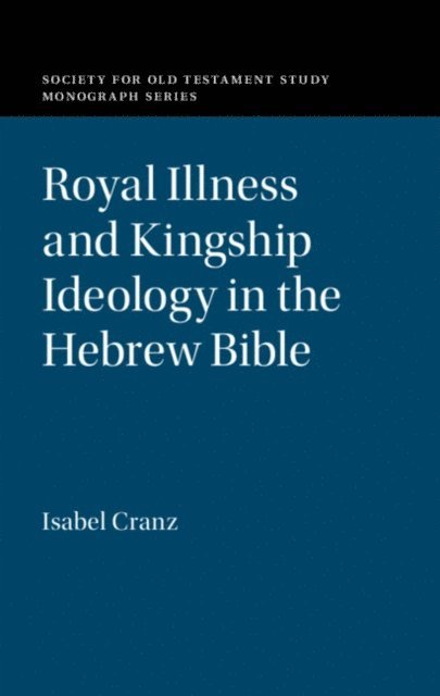 Isabel Cranz - Royal Illness and Kingship Ideology in the Hebrew Bible, E-bok