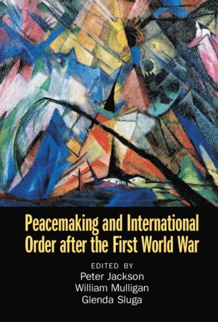 Glenda Sluga, William Mulligan, Peter Jackson - Peacemaking and International Order after the First World War, E-bok