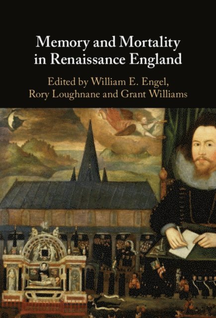 Grant Williams, Rory Loughnane, William E. Engel - Memory and Mortality in Renaissance England, E-bok