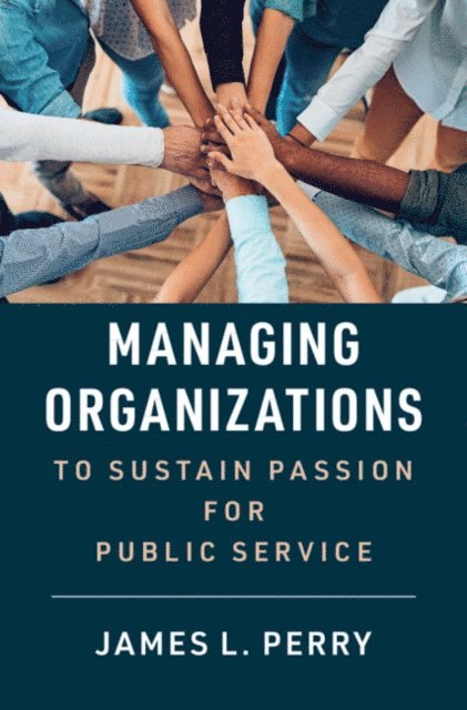 James L. Perry - Managing Organizations to Sustain Passion for Public Service, E-bok