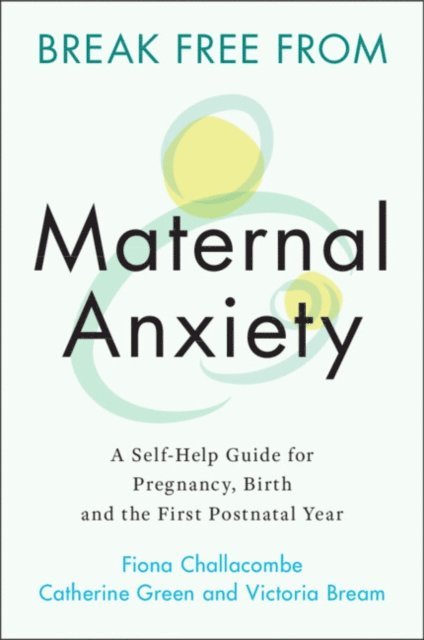 Victoria Bream, Catherine Green, Fiona Challacombe - Break Free from Maternal Anxiety, E-bok