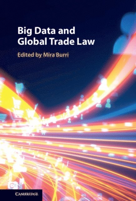 Mira Burri - Big Data and Global Trade Law, E-bok